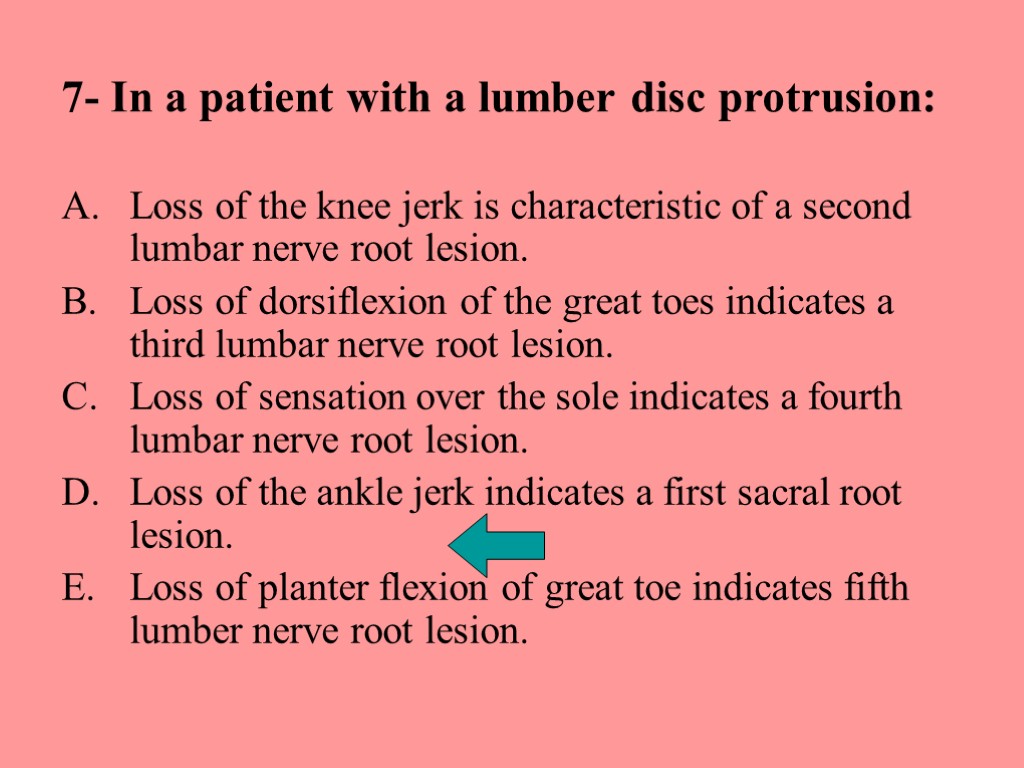 7- In a patient with a lumber disc protrusion: Loss of the knee jerk